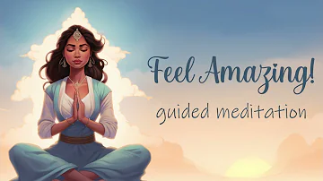 Feel Amazing in just 5 Minutes!  (Guided Meditation)