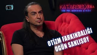 Katarsis XTRA: Otizm Farkındalığı Ogün Sanlısoy Oğlu Ozan'ı Anlatıyor