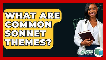 What Are Common Sonnet Themes? - The Language Library