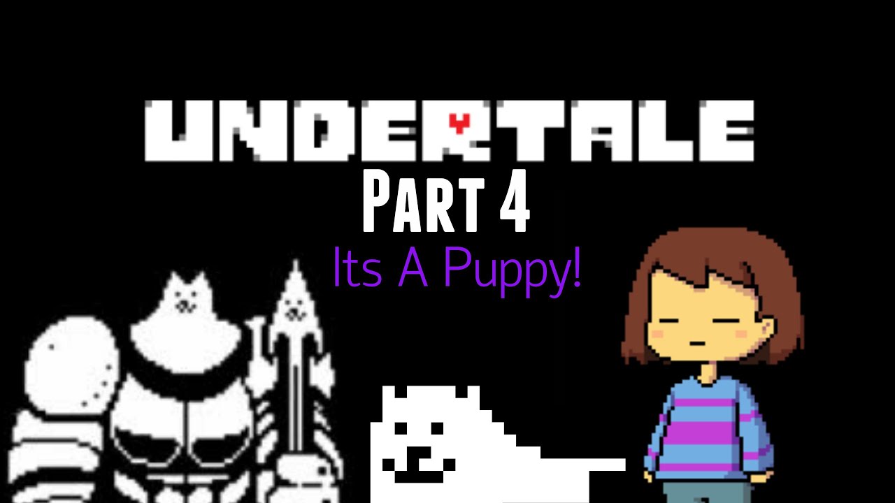 UnderTale Part 4 ITS A PUPPY! YouTube