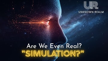 Are We Even Real?  The Simulation Theory Explained [UNKNOWN REALM]
