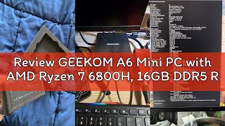 Review GEEKOM A6 Mini PC with AMD Ryzen 7 6800H, 16GB DDR5 RAM (Upgradable, Not LPDDR), 1TB PCIe 4.0