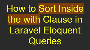 How to Sort Inside the with Clause in Laravel Eloquent Queries
