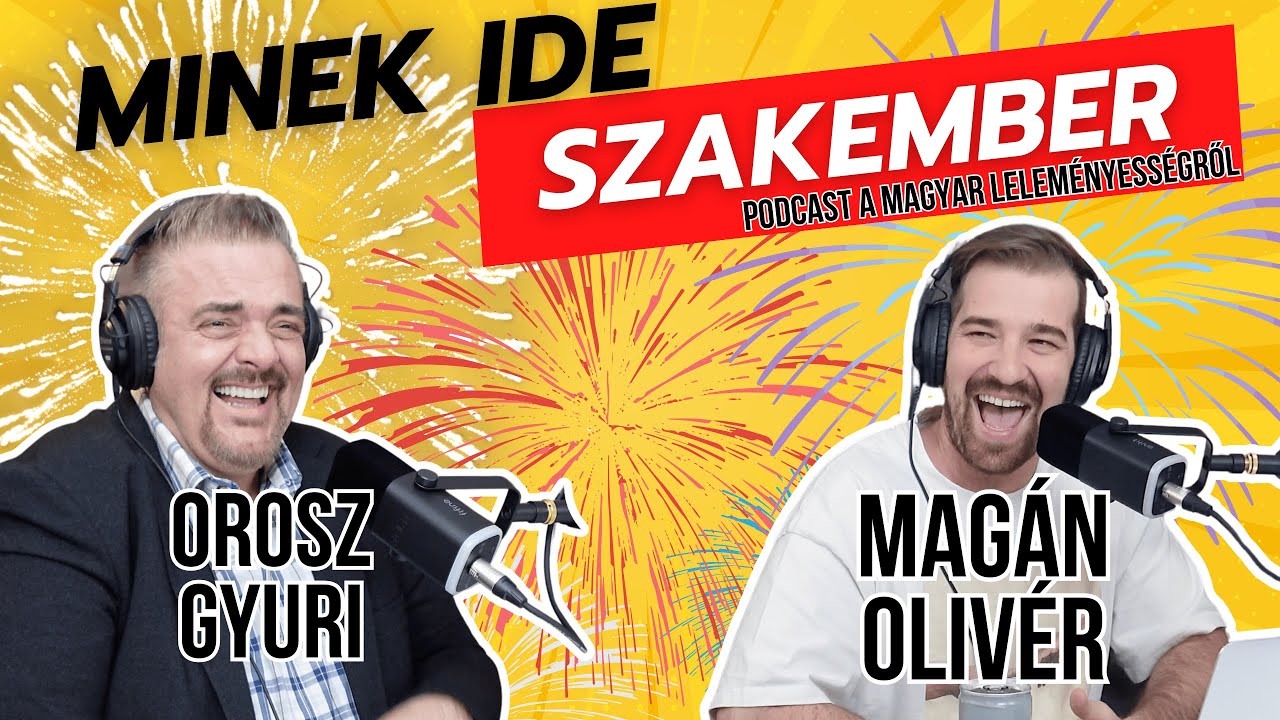 Minek ide Szakember? - Podcast a magyar leleményességről - Orosz Gyuri & Magán Olivér PART 3