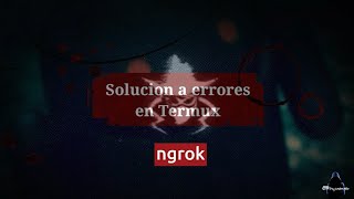SET - Ngrok | Solución a Errores en Termux