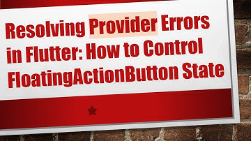 Resolving Provider Errors in Flutter: How to Control FloatingActionButton State