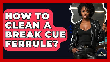 How To Clean A Break Cue Ferrule? - Billiards Hustlers