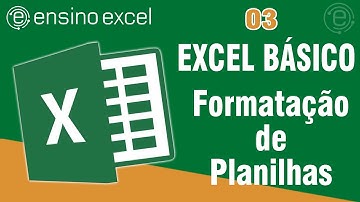 Ensino Excel - AULA 03 - FORMATAÇÃO DE PLANILHAS NO EXCEL