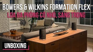 KHUI HỘP B&W FORMATION FLEX | LOA ĐA PHÒNG CỠ NHỎ, SANG TRỌNG | B&W FORMATION FLEX UNBOXING