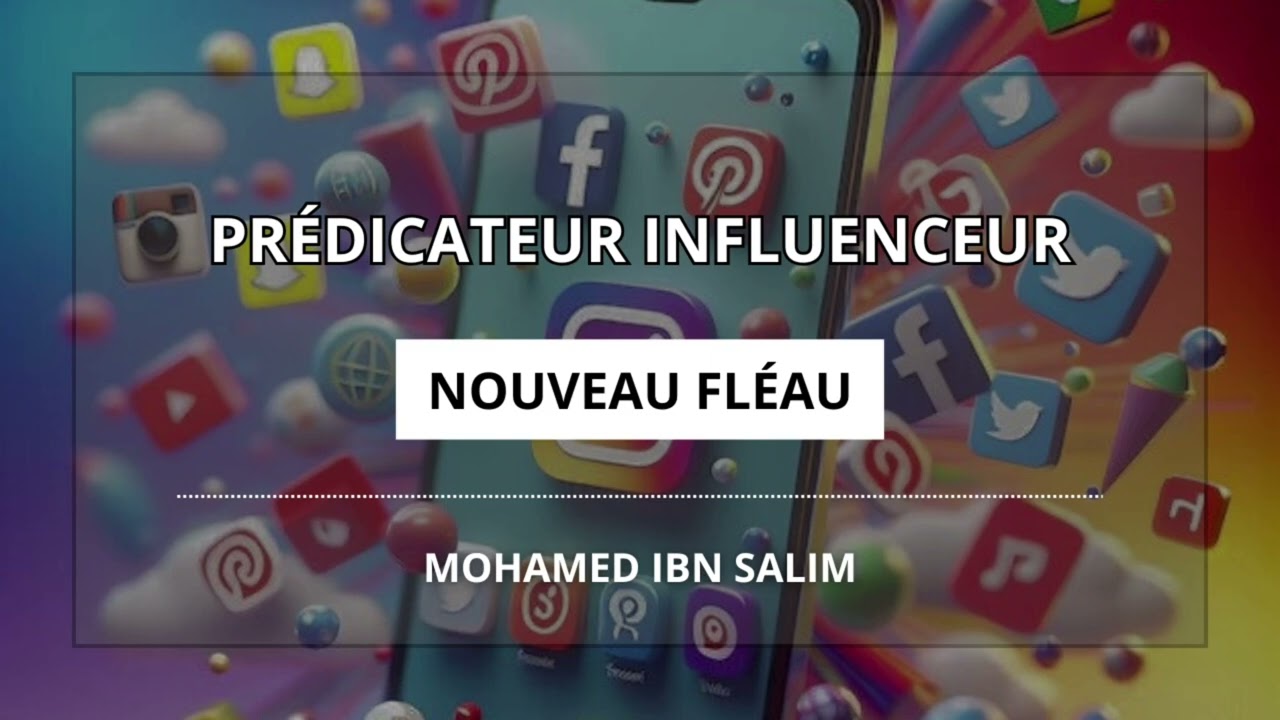 Prédicateur Influenceur : Nouveau Fléau - Mohamed Ibn Salim