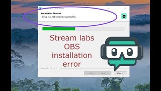 Famous stream labs OBS installation error ( Setup was not completed successfully) Wealth