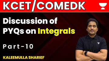 Discussion of PYQs on Integrals | Part - 10 | KCET/COMEDEK 2023 | Kaleemulla Sharief