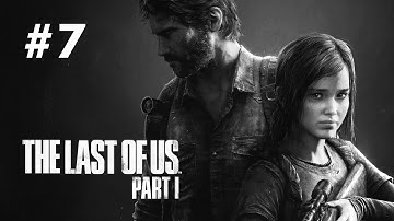 THE LAST OF US 1 Gameplay Walkthrough Part 7 - (FULL GAME)