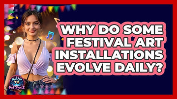 Why Do Some Festival Art Installations Evolve Daily? - We Go To Festivals