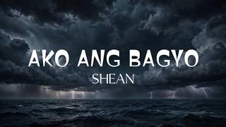 AKO ANG BAGYO - SHEAN (LYRICS)