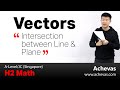 Vectors - To Find Intersection Between Line &amp; Plane | A-Level H2 Math (Singapore)
