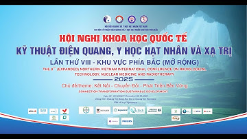 HN KHOA HỌC QUỐC TẾ KỸ THUẬT ĐIỆN QUANG, Y HỌC HẠT NHÂN VÀ XẠ TRỊ PHÍA BẮC LẦN VIII - HỘI TRƯỜNG A