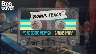 [Free Cover BonusTrack] Carlos Parra - Yo no se que me paso