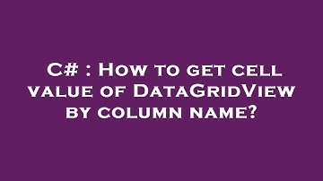 C# : How to get cell value of DataGridView by column name?