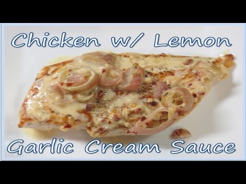 Chicken with Lemon Garlic Cream Sauce - Recipe!