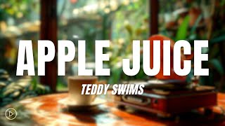 Teddy Swims - Apple Juice (Lyrics)