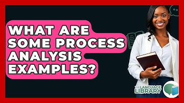 What Are Some Process Analysis Examples? - The Language Library