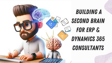 The Power of building a Second Brain for ERP & Dynamics 365 Consultants