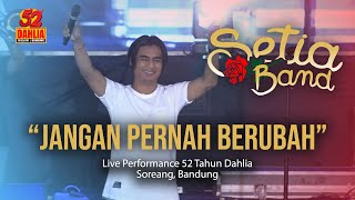 SETIA BAND - JANGAN PERNAH BERUBAH ( LIVE PERFORM 52 TAHUN DAHLIA )