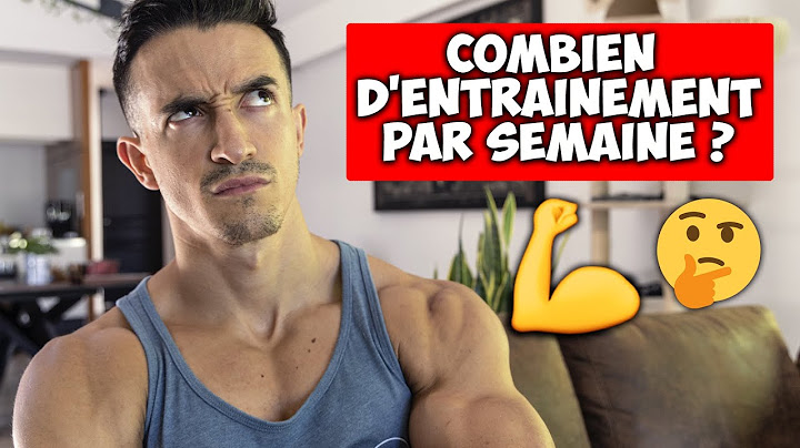 COMBIEN D'ENTRAINEMENT PAR SEMAINE ? (perte de poids et prise de muscle)