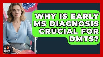 Why Is Early MS Diagnosis Crucial For DMTs? - MS Support Network