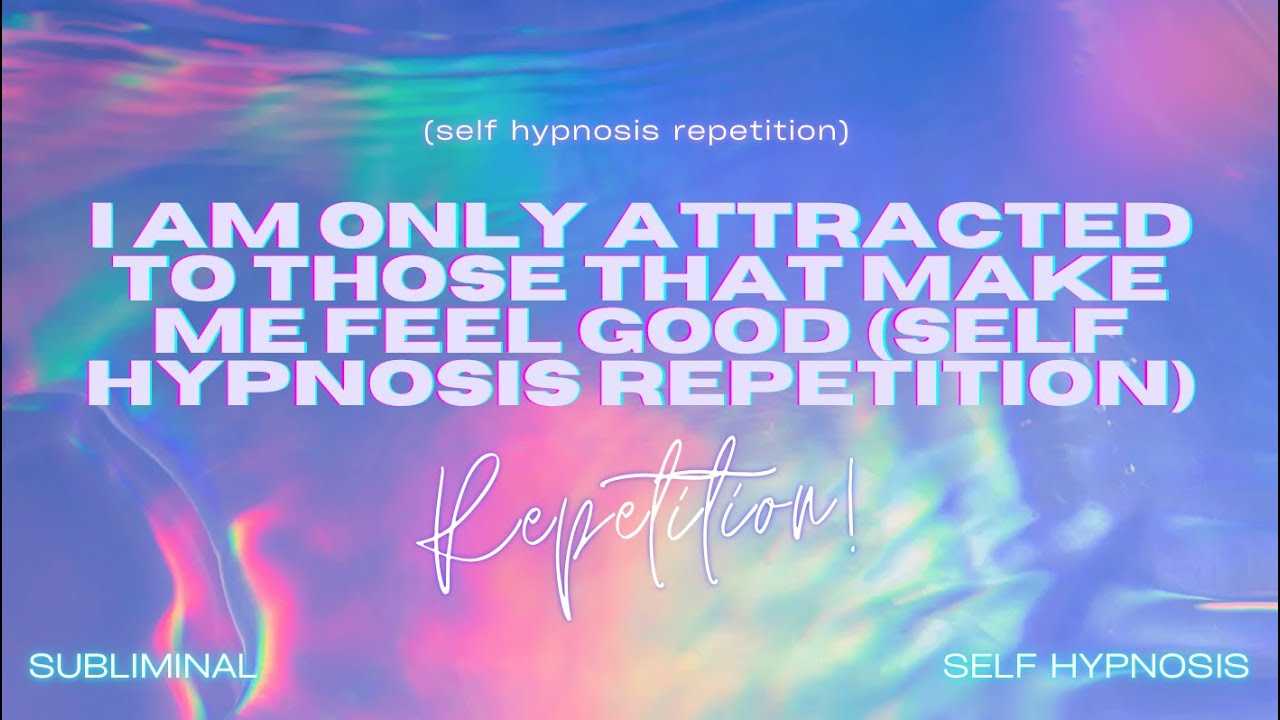 I Am Only Attracted To Those That Make Me Feel Good Self Hypnosis i-am-only-attracted-to-those-that-make-me-feel-good-self-hypnosis