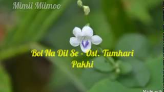 Bol Na Dil Se - Ost. Tumhari Pakhi
