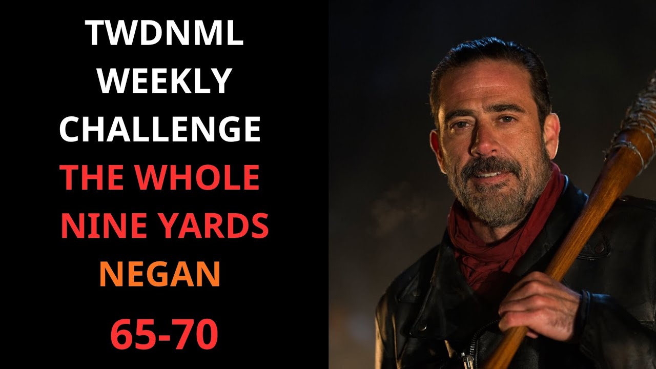 TWDNML / WEEKLY CHALLENGE THE WHOLE NINE YARDS / NEGAN / 65-70