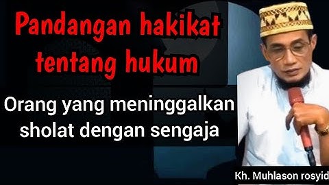 Pandangan hakikat tentang hukum, orang yang meninggalkan sholat dengan sengaja.| kh. Muhlason rosyid