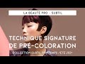 TECHNIQUE SIGNATURE DE PRÉ-COLORATION - La Beauté Pro x Subtil