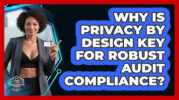 Why Is Privacy By Design Key For Robust Audit Compliance? - SecurityFirstCorp.com