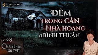 EPISODE 339: NIGHT IN AN ABANDONED HOUSE IN BINH THUAN || true ghost story || NGUYEN NGUYEN