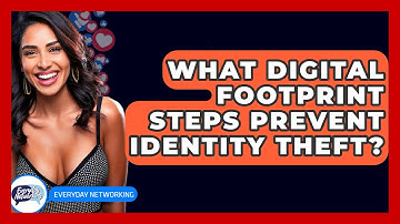 What Digital Footprint Steps Prevent Identity Theft? - Everyday-Networking