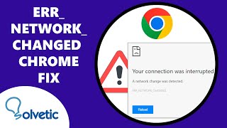 err_network_changed chrome ✔️ your connection was interrupted a network change was detected