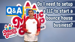 Q & A: Do I need to setup a LLC to start a Bounce House Business?