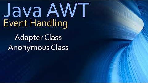 34 Java AWT Event Handling - Adapter Classes & Anonymous Class