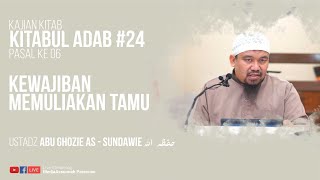 KEWAJIBAN MEMULIAKAN TAMU | USTADZ ABU GHOZIE AS - SUNDAWIE HAFIDZAHULLAH