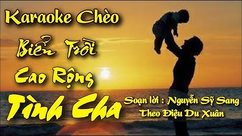 Karaoke Du Xuân.  " Biển Trời Cao Rộng Tình Cha ". Soạn lời Nguyễn Sỹ Sang.