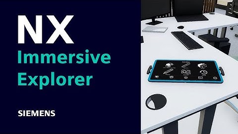 Introducing NX Immersive Explorer