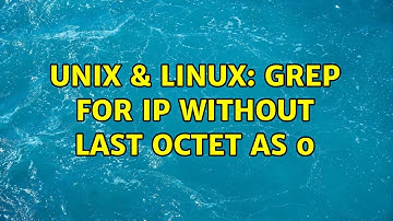 Unix & Linux: grep for IP without last octet as 0 (3 Solutions!!)