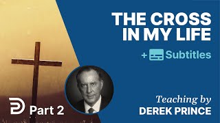 The Cross In My Life  Part 2 | Derek Prince