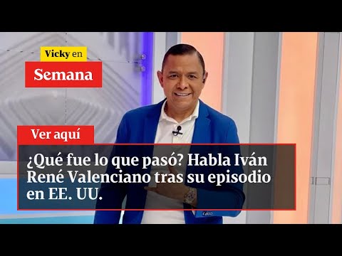 ¿Qué fue lo que pasó? Habla Iván René Valenciano tras su episodio en EE. UU. | Vicky en Semana
