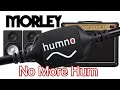 Morley Humno - Eliminate Ground Loop Hum