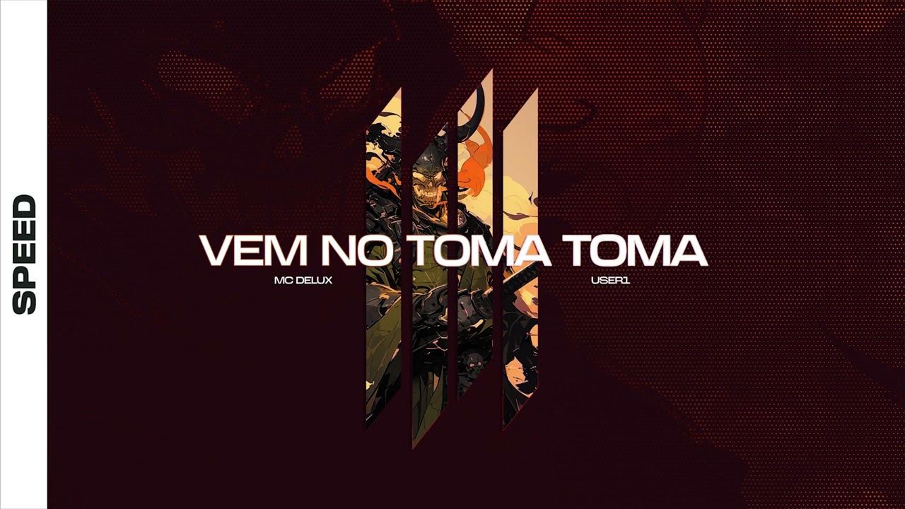 VEM NO TOMA TOMA - MC DELUX, USER1 (SPEED)