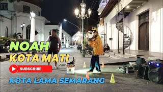 KOTA MATI - NOAH, DENNY KUSUMA MUSISI KOTA LAMA SEMARANG #kotalama #viral #pengamen #cosplay #biola